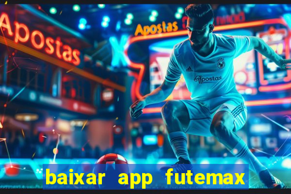 baixar app futemax futebol ao vivo